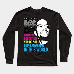 Best Education quote with Malcolm X Long Sleeve T-Shirt